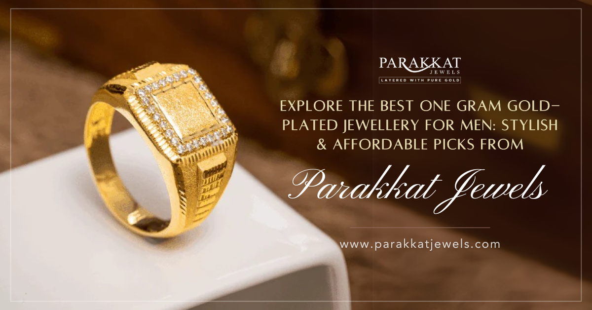 Explore the Best One Gram Gold-Plated Jewellery for Men- Stylish & Affordable Picks from Parakkat Jewels