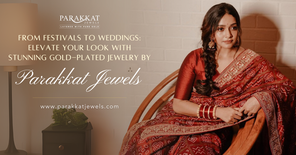 From Festivals to Weddings- Elevate Your Look with Stunning Gold-Plated Jewelry by Parakkat Jewels