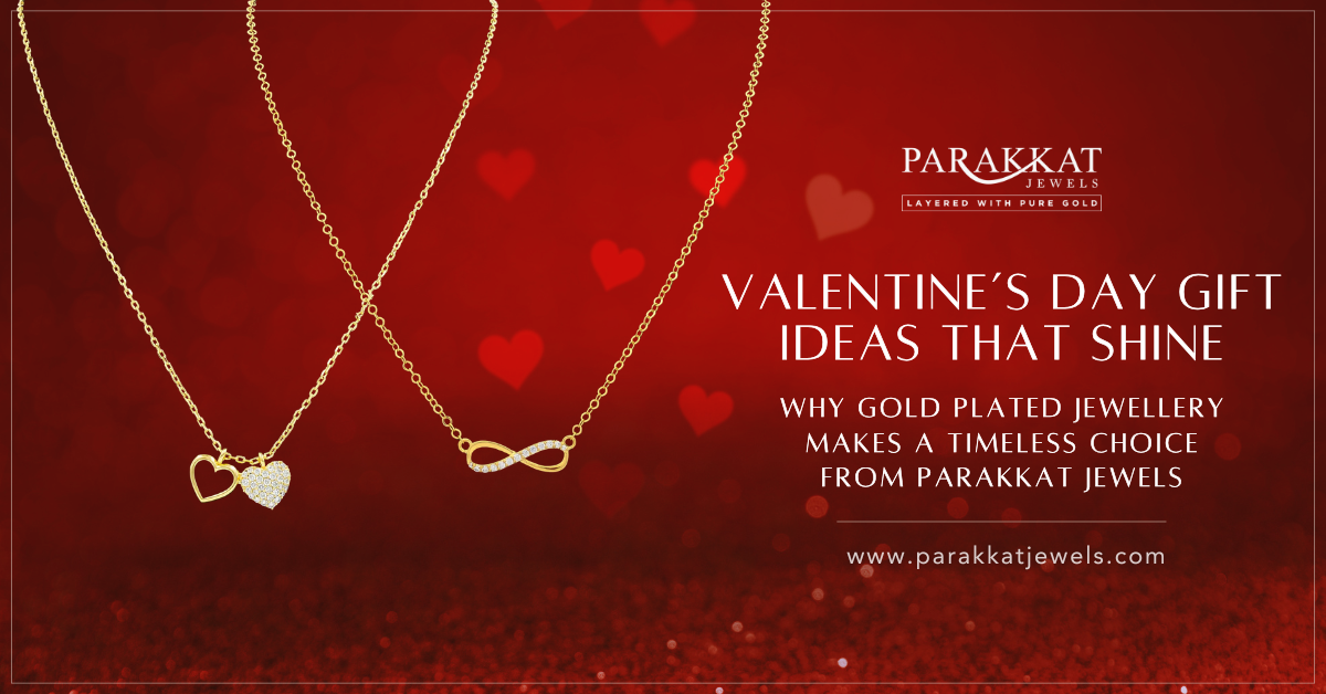 Valentine’s Day Gift Ideas That Shine: Why Gold-Plated Jewellery Makes a Timeless Choice from Parakkat Jewels