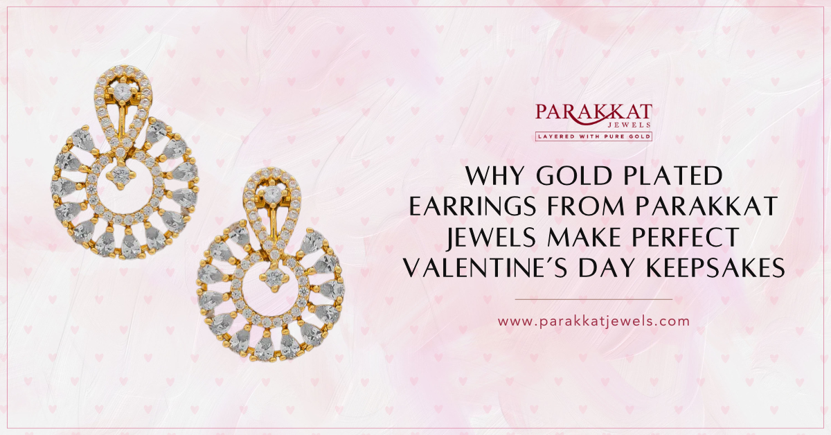 Why Gold Plated Earrings from Parakkat Jewels Make Perfect Valentine’s Day Keepsakes?