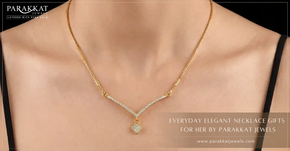 Premium Daily Wear Necklace Gifts: Elegant Jewellery Gifts for Her That She Can Style Anytime | Parakkat Jewels