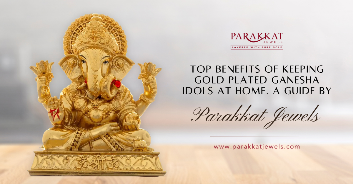Top Benefits of Keeping Gold Plated Ganesha Idols at Home | Parakkat Jewels
