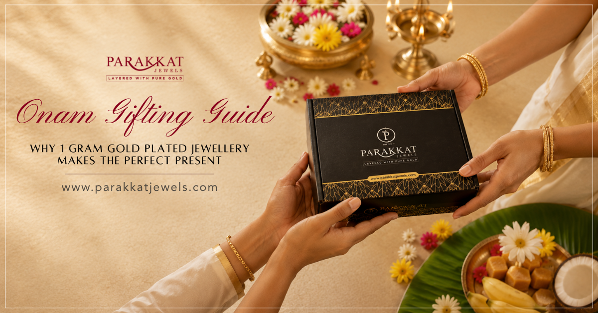 Onam Gifting Guide- Why 1 Gram Gold Plated Jewellery Makes the Perfect Present | Parakkat Jewels