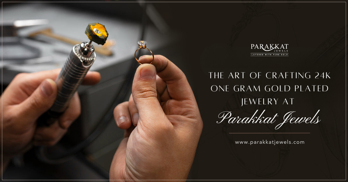 Art of Crafting 24K One Gram Gold Plated Jewelry at Parakkat Jewels