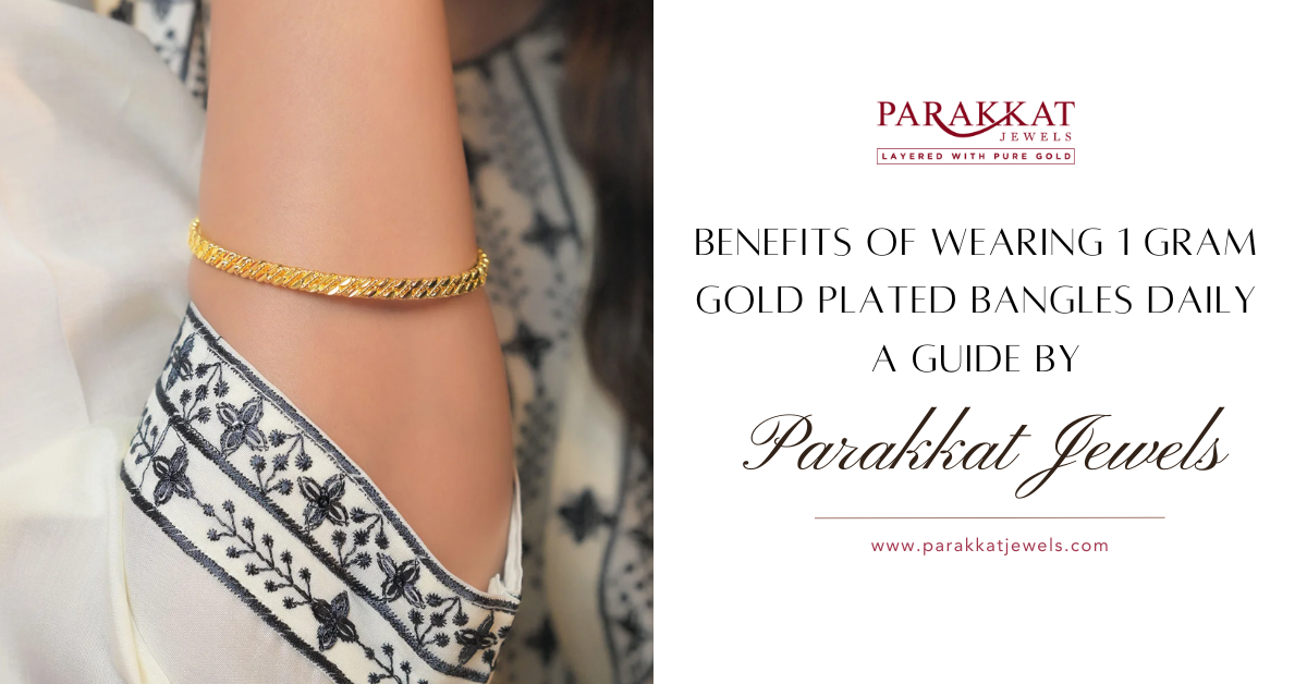 Benefits of Wearing 1 Gram Gold Plated Bangles Daily