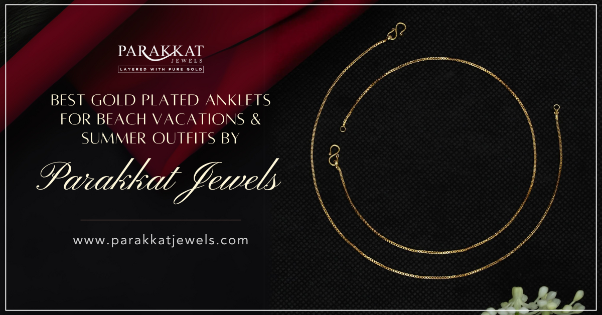 Best Gold Plated Anklets for Beach Vacations & Summer Outfits