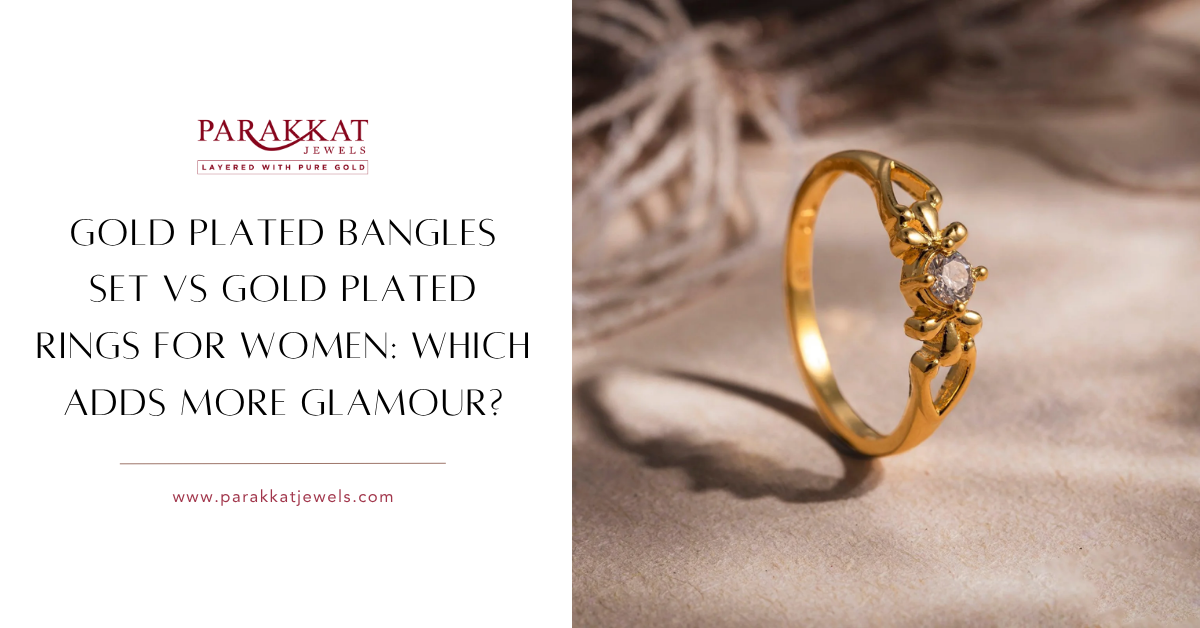 Gold Plated Bangles Set vs Gold Plated Rings for Women Which Adds More Glamour