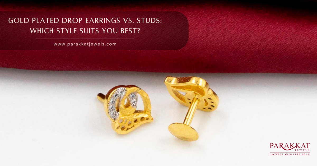 Gold Plated Drop Earrings vs. Studs Which Style Suits You Best