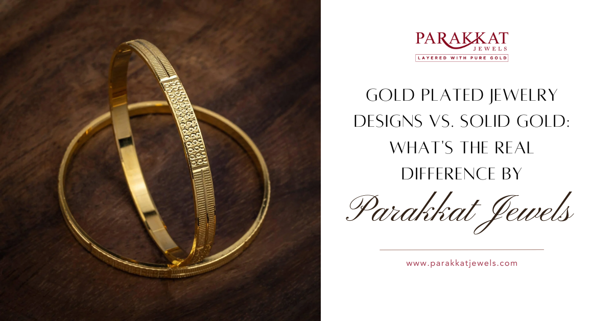 Gold Plated Jewelry Designs vs. Solid Gold- What’s the Real Difference