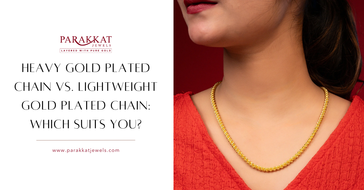 Heavy Gold-Plated Chain vs. Lightweight Gold-Plated Chain Which Suits You