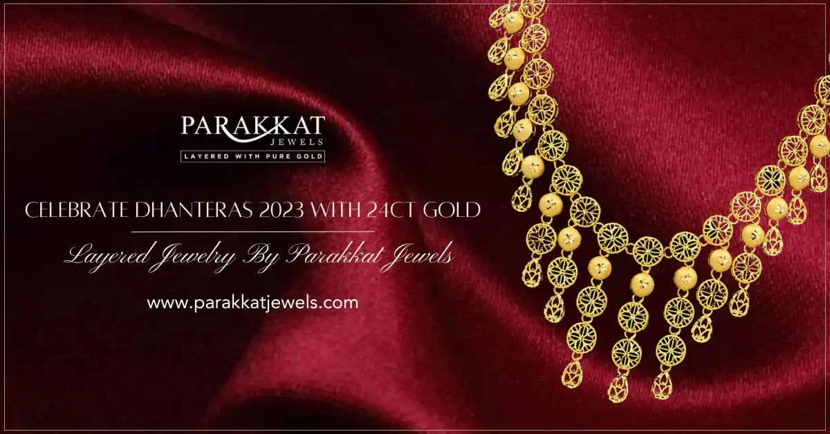 Let's Celebrate Dhanteras 2023 With 24ct Gold Layered Jewellery By Parakkat Jewels