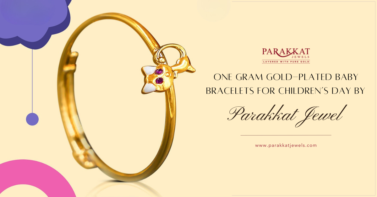 Why Parakkat Jewels’ One Gram Gold-Plated Baby Bracelets Are the Ideal Children’s Day Gift