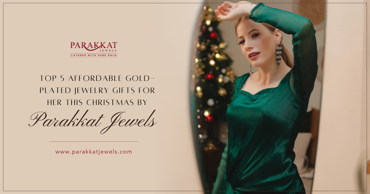 Affordable Christmas Gifts for Her: Top 5 Gold-Plated Jewelry Pieces for Gifting by Parakkat Jewels