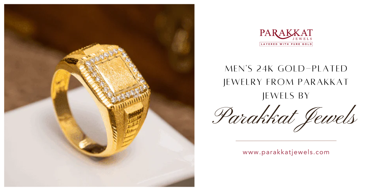 The Ultimate Guide to Men’s 24k Gold-Plated Jewelry from Parakkat Jewels