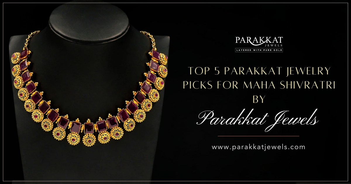 Top 5 Parakkat Jewelry Picks for a Devotional Yet Stylish Maha Shivratri