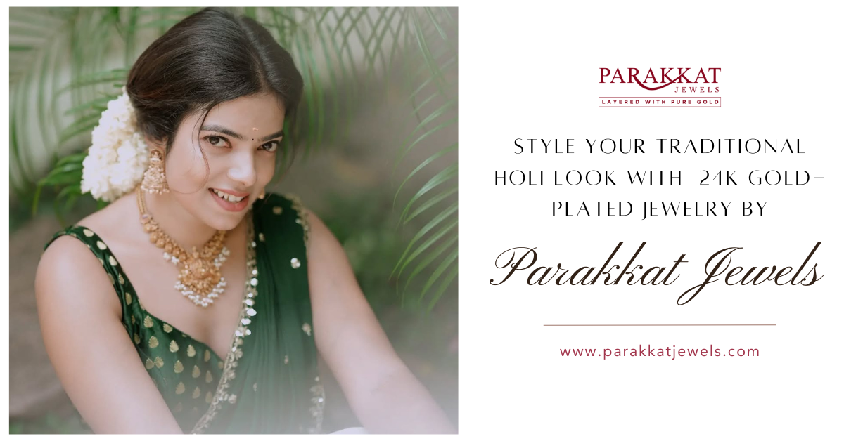 Holi Jewelry Inspiration: Pair Your Traditional Outfits with Stunning 24K Gold-Plated Jewelry from Parakkat Jewels