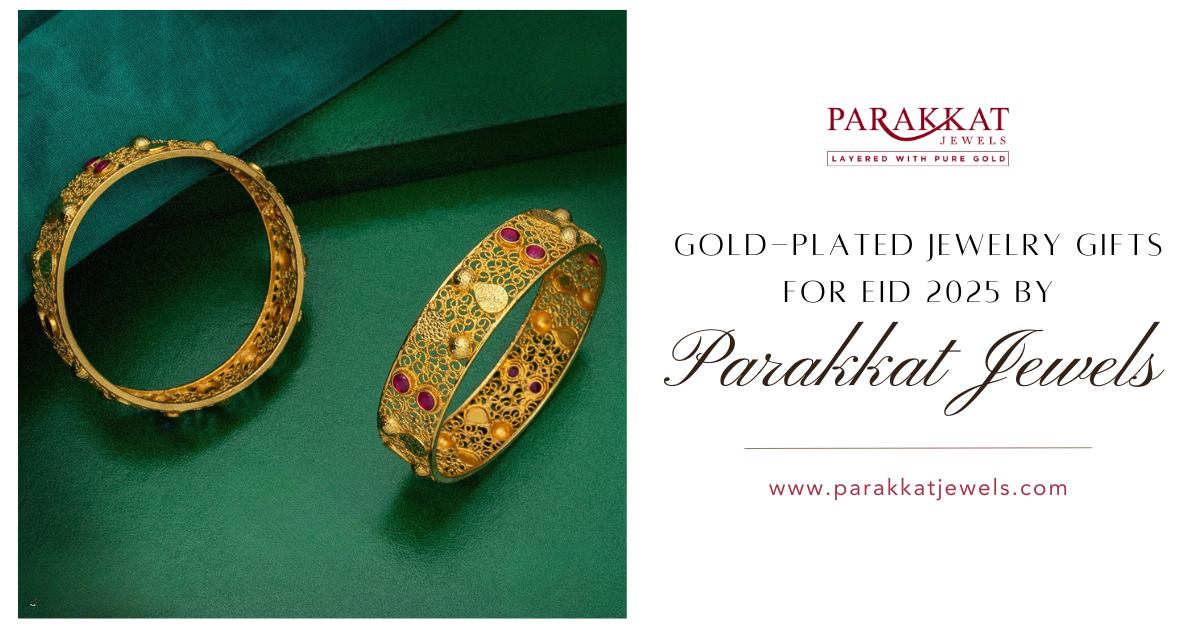 Celebrate Eid 2025 with the Perfect Gift: Stunning Gold-Plated Jewelry from Parakkat Jewels