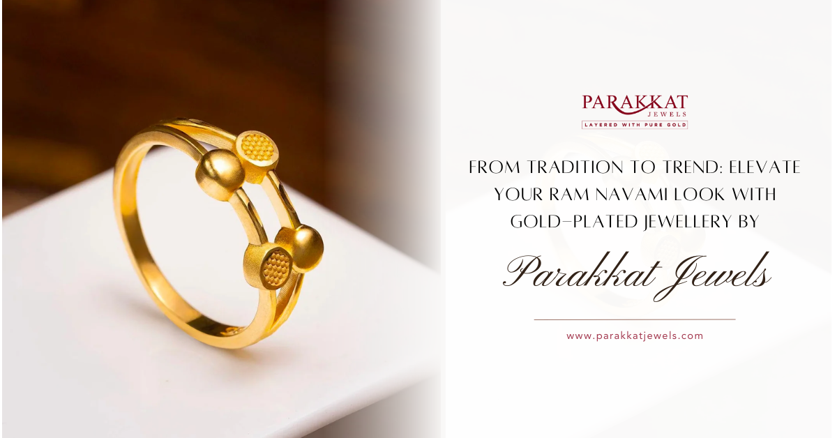 From Tradition to Trend- Elevate Your Ram Navami Look with Gold-Plated Jewellery