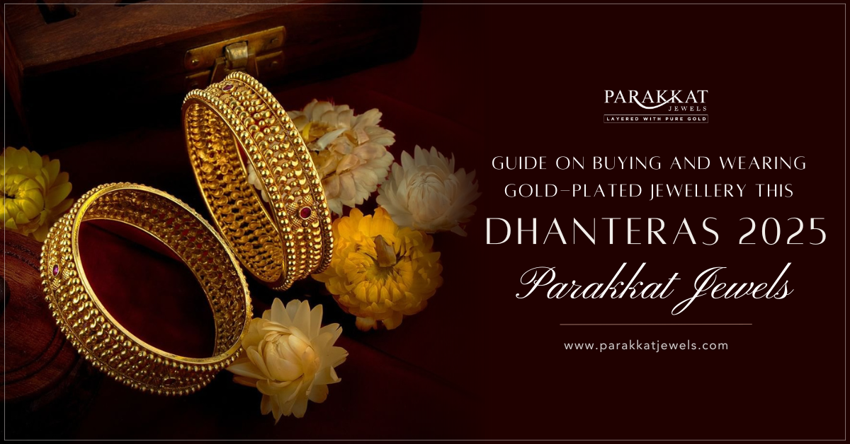 Guide on Buying and Wearing Gold-Plated Jewellery This Dhanteras 2025 by Parakkat Jewels
