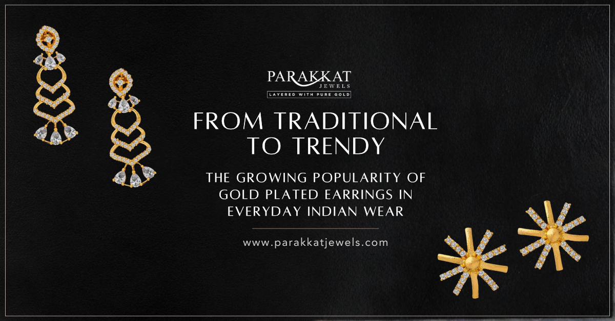 From Traditional to Trendy: The Growing Popularity of Gold Plated Earrings in Everyday Indian Wear | Parakkat Jewels