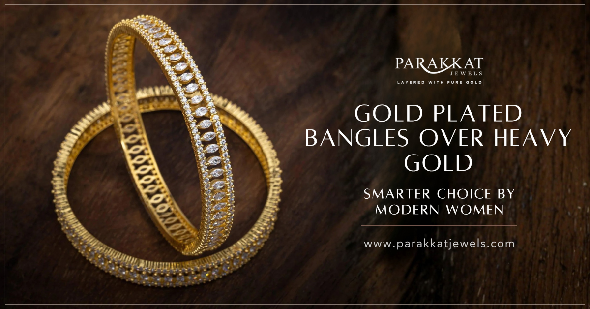 Gold Plated Bangles Over Heavy Gold: Smarter Choice by Modern Women | Parakkat JewelsModern
