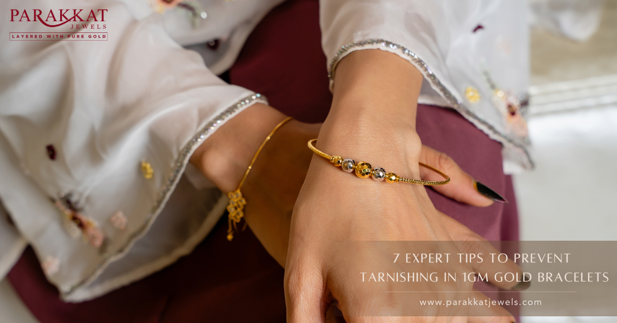 7 Expert Tips to Protect Your One Gram Gold Plated Bracelet from Tarnishing | Parakkat Jewels