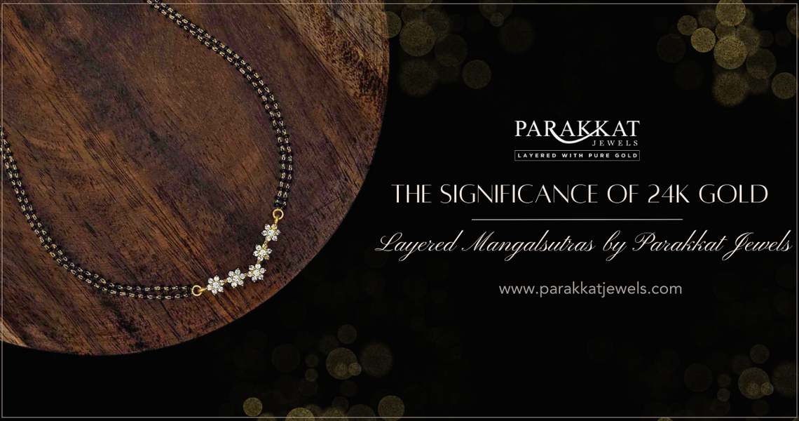 The Significance of 24K Gold Layered Mangalsutras by Parakkat Jewels