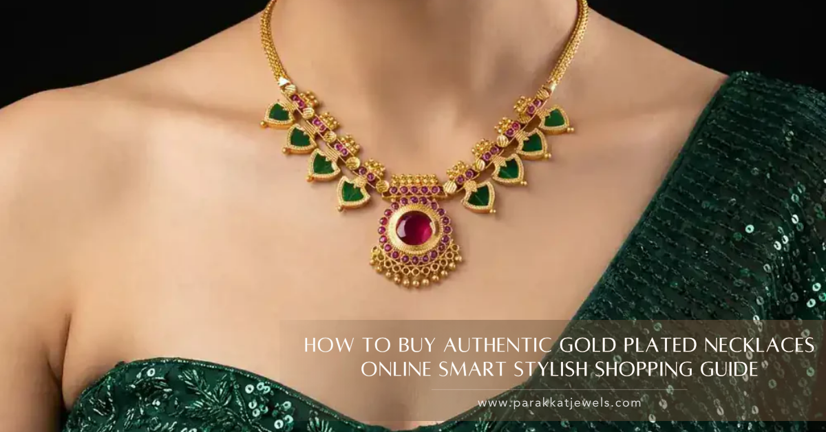 How to Buy Authentic Gold Plated Necklaces Online Smart Stylish Shopping Guide At Parakkat Jewels