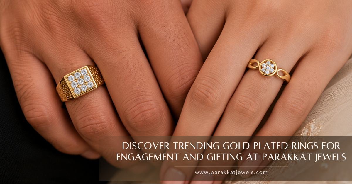 Discover Trending Gold Plated Rings for Engagement and Gifting at Parakkat Jewels