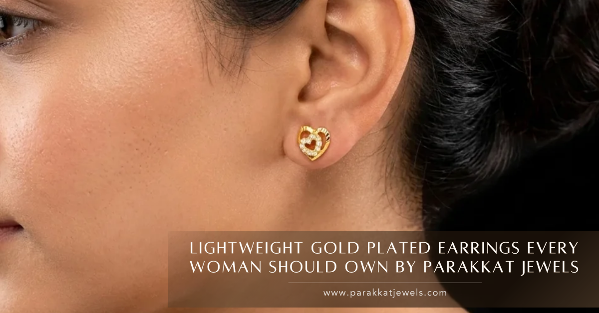 Lightweight Gold Plated Earrings Every Woman Should Own | Parakkat Jewels