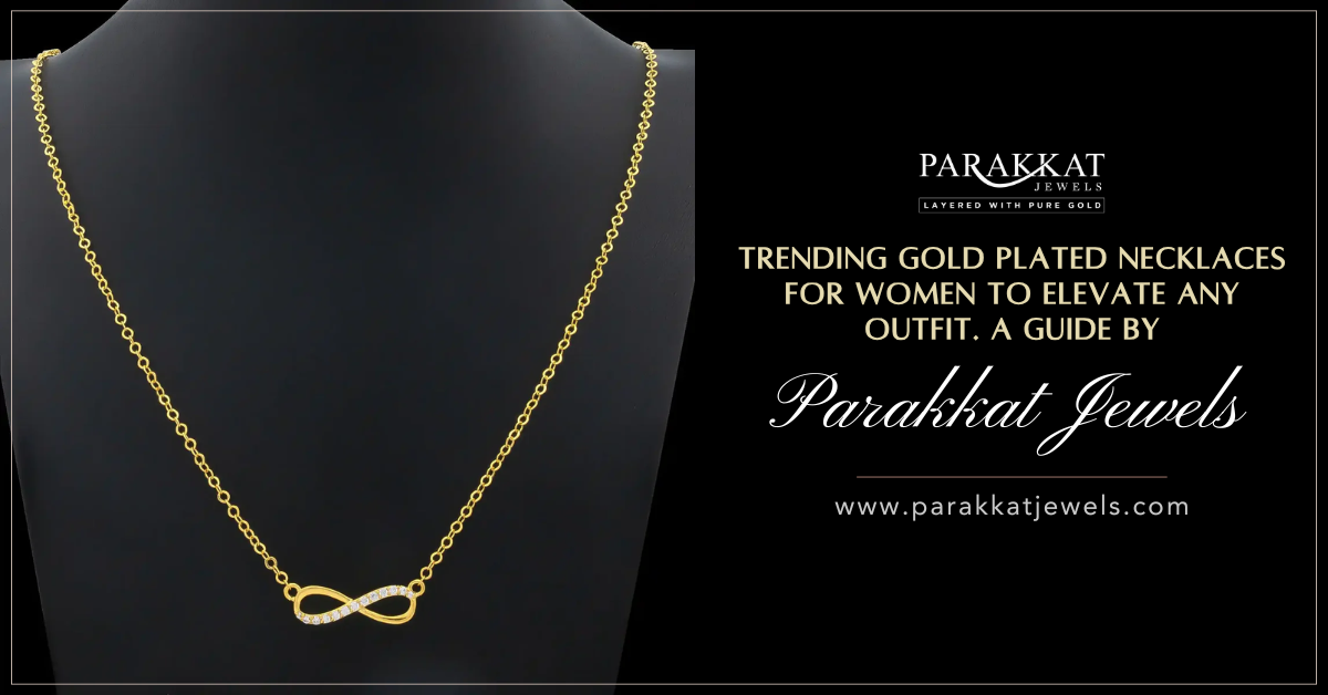 Trending Gold Plated Necklaces for Women to Elevate Any Outfit | Parakkat Jewels