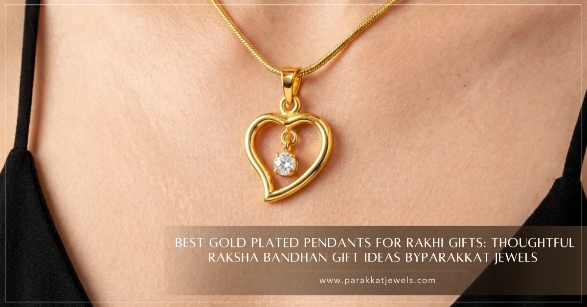Best Gold Plated Pendants for Rakhi Gifts: Thoughtful Raksha Bandhan Gift Ideas | Parakkat Jewels