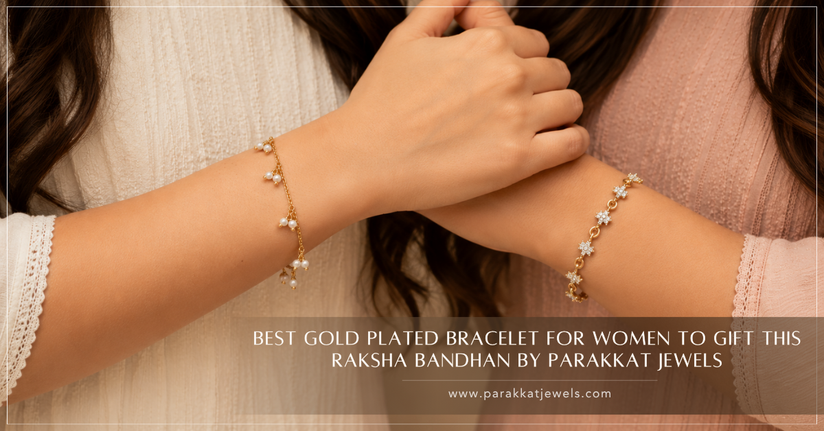 Best Gold Plated Bracelet for Women to Gift This Raksha Bandhan | Parakkat Jewels
