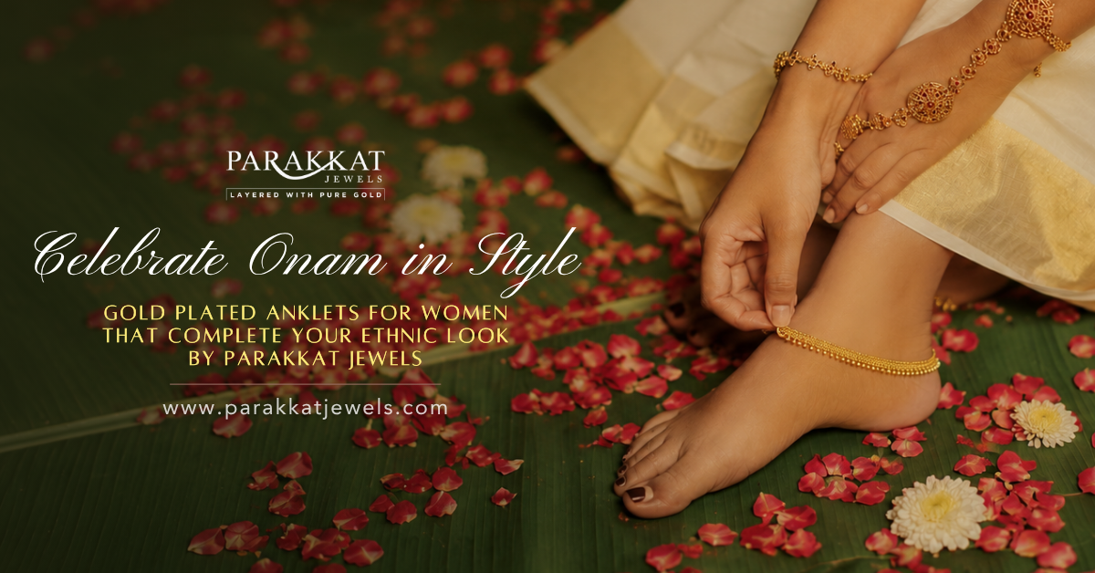 Celebrate Onam in Style- Gold Plated Anklets for Women That Complete Your Ethnic Look | Parakkat Jewels
