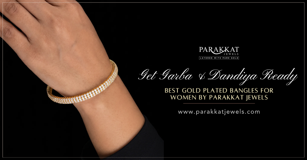 Get Garba & Dandiya Ready: Best Gold Plated Bangles for Women | Parakkat Jewels