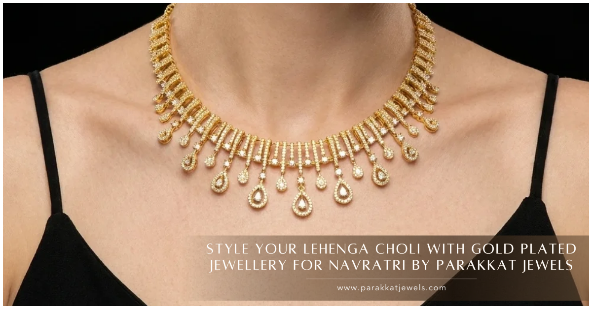 Style Your Lehenga Choli With Gold Plated Jewellery for Navratri | Parakkat Jewels