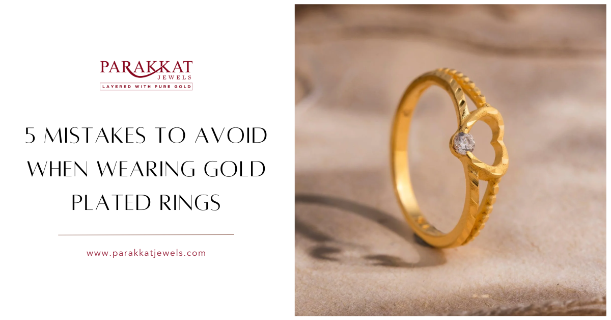 5 Mistakes to Avoid When Wearing Gold Plated Rings
