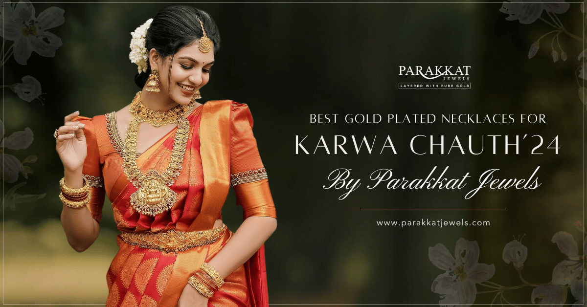 Creating a Beautiful Karwa Chauth Look: Best Gold Plated Necklaces from Parakkat Jewels