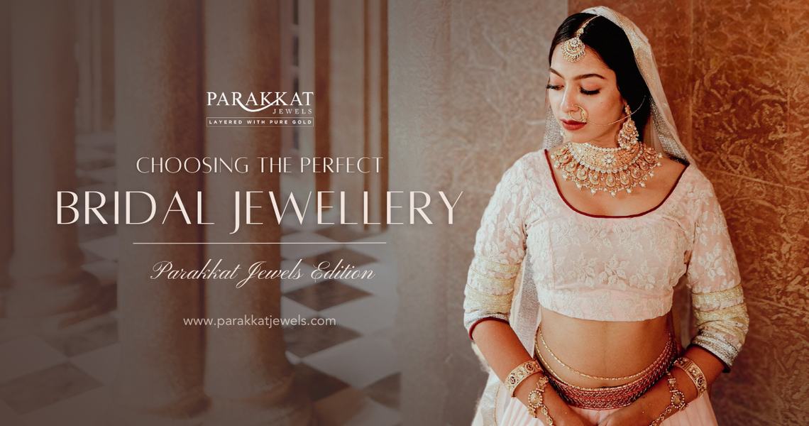 Choosing the Perfect Bridal Jewellery - Parakkat Jewels’ Edition