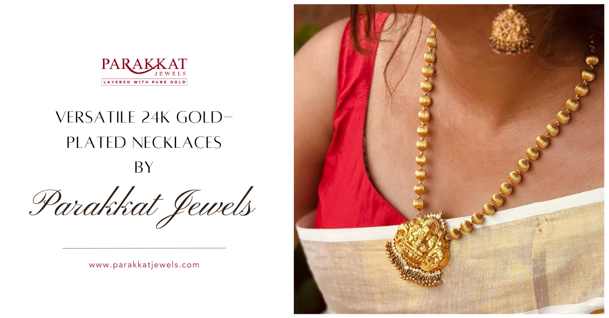 The Versatility of 24k Gold-Plated Necklaces for Women at Parakkat Jewels