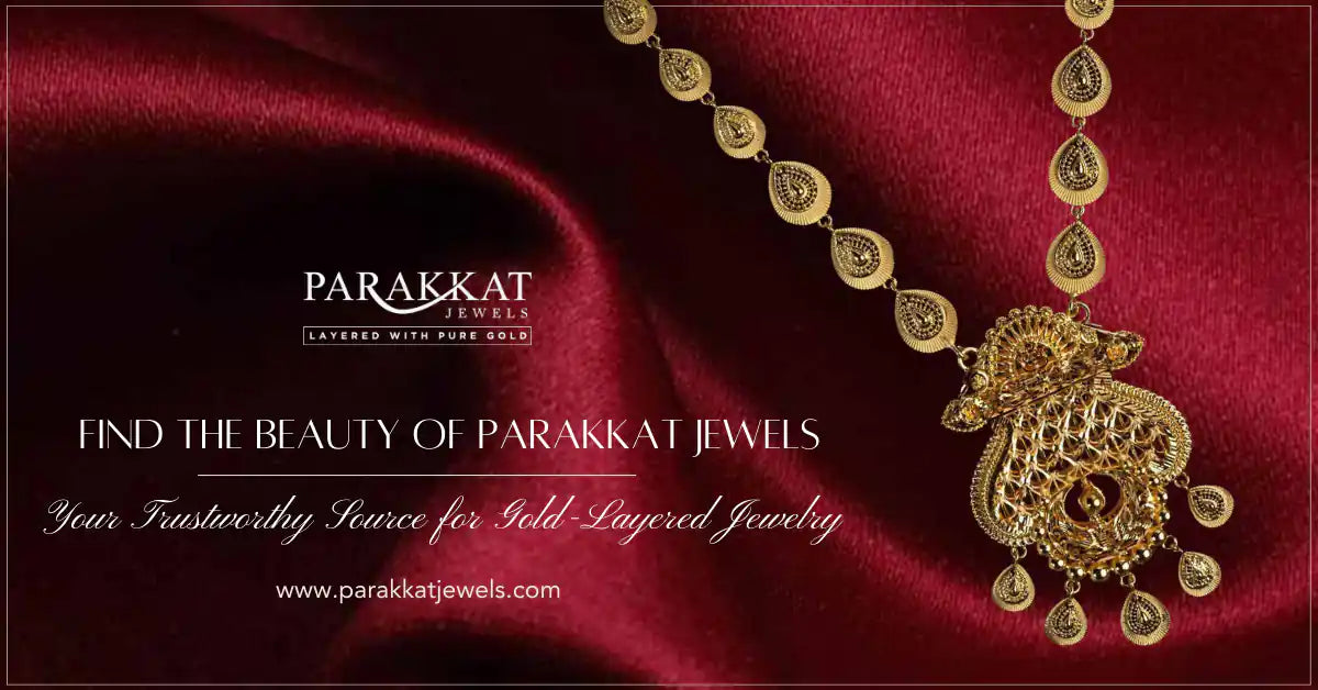 Find the Beauty of Parakkat Jewels: Your Trustworthy Source for Gold-Layered Jewelry